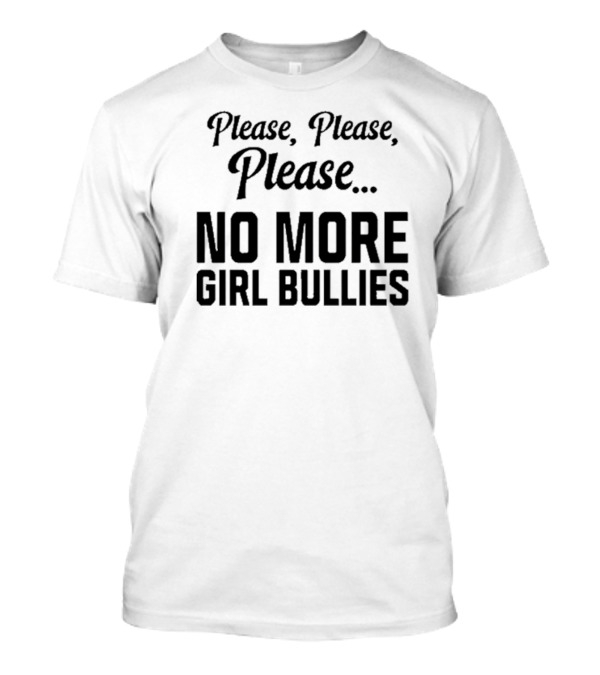 Connor Griffin Please Please Please No More Girl Bullies T-Shirt