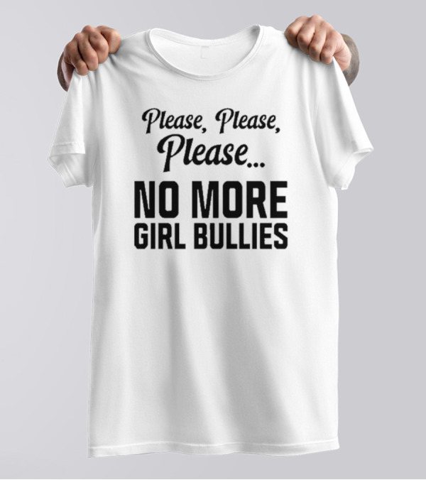 Connor Griffin Please Please Please No More Girl Bullies T-Shirt