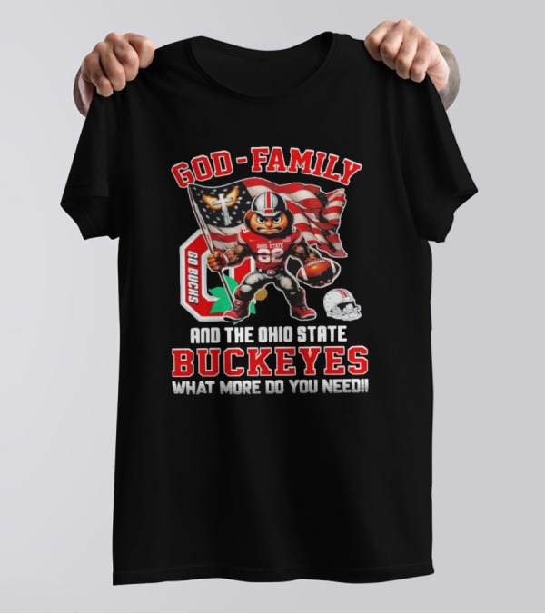 God Family Ohio State Buckeyes Go Bucks What More Do You Need T-Shirt