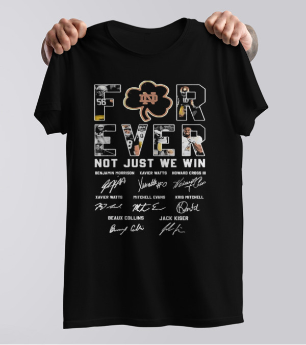 Notre Dame ND Shamrock Forever Not Just When We Win Signatures Benjamin Morrison Xavier Watts Howard Cross III T-Shirt