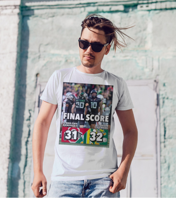Final Score: #3 Oregon Ducks (6-0) 32, #2 Ohio State Buckeyes (5-1) 31 T-Shirt
