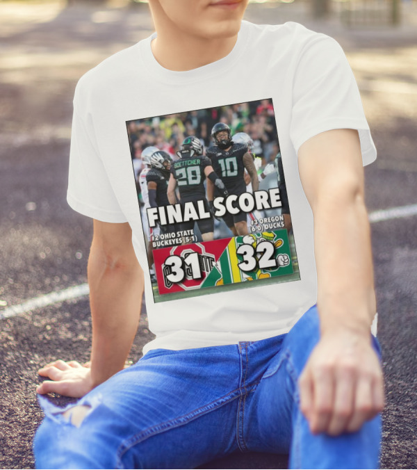 Final Score: #3 Oregon Ducks (6-0) 32, #2 Ohio State Buckeyes (5-1) 31 T-Shirt