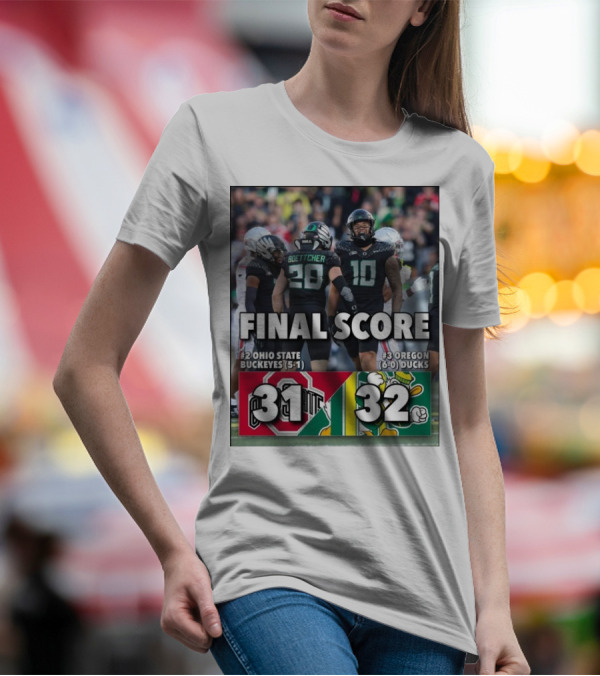 Final Score: #3 Oregon Ducks (6-0) 32, #2 Ohio State Buckeyes (5-1) 31 T-Shirt
