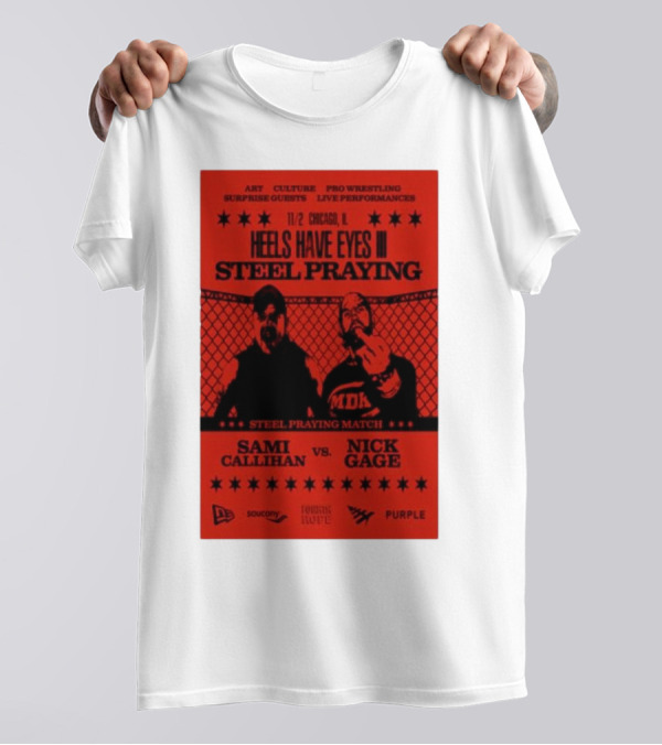Heels Have Eyes III Steel Praying Sami Callihan Vs Nick Gage Nov 2 2024 Chicago IL Pro Wrestling Live Performances T-Shirt