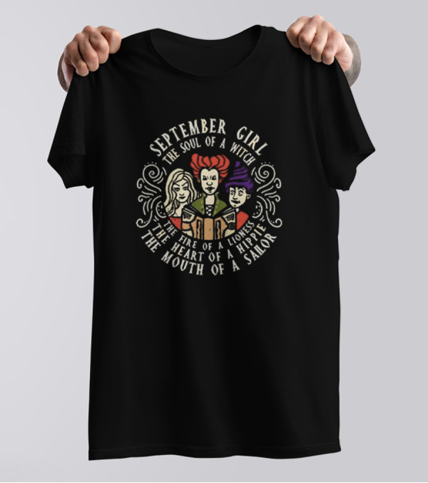 September Girl The Soul Of A Witch Sanderson Sisters The Fire Of A Lioness The Heart Of A Hippie The Mouth Of A Sailor T-Shirt