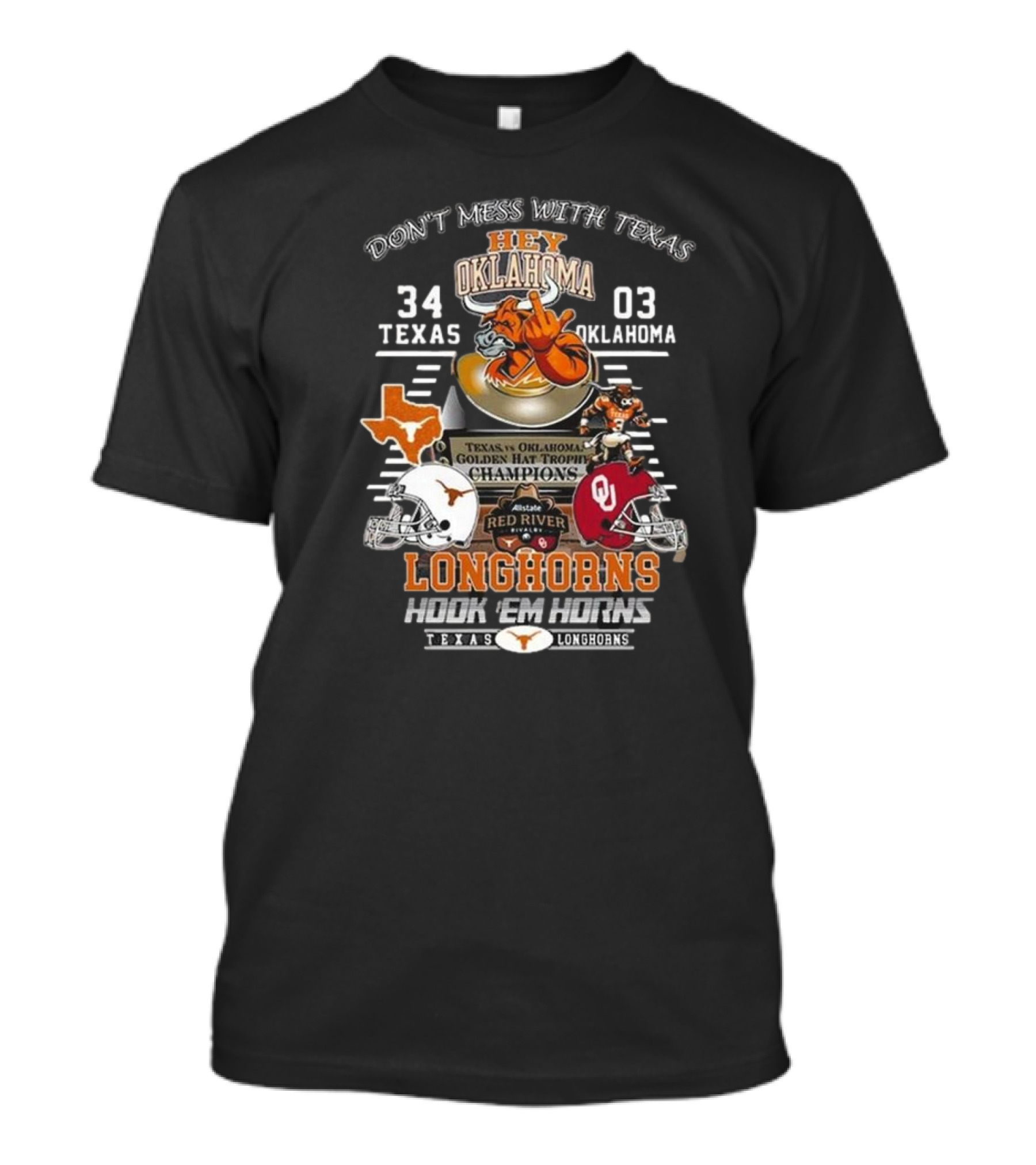 Don't Mess With Texas Hey Oklahoma Longhorns 34-03 Texas Vs Oklahoma Golden Hat Trophy Champions Hook 'Em Horns Texas Longhorns T-Shirt