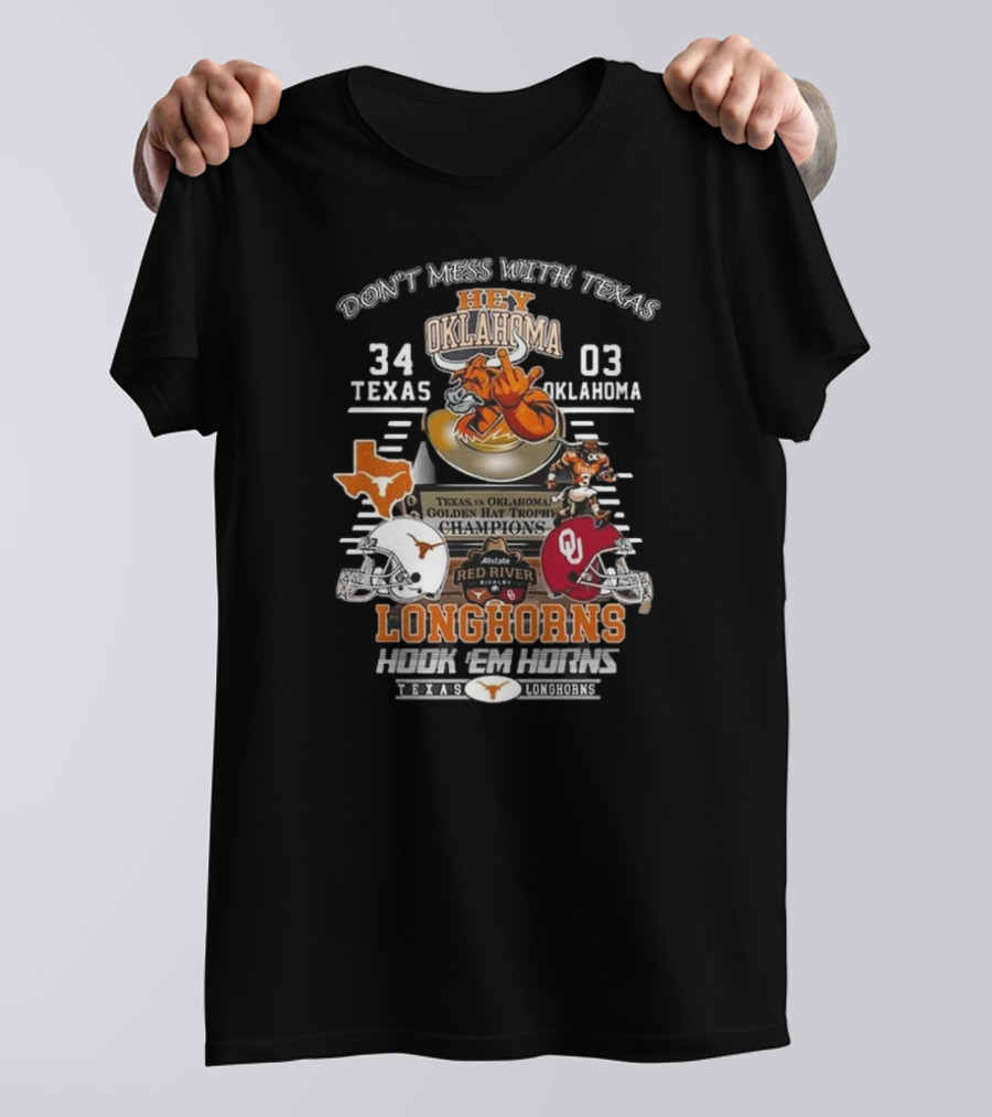 Don't Mess With Texas Hey Oklahoma Longhorns 34-03 Texas Vs Oklahoma Golden Hat Trophy Champions Hook 'Em Horns Texas Longhorns T-Shirt