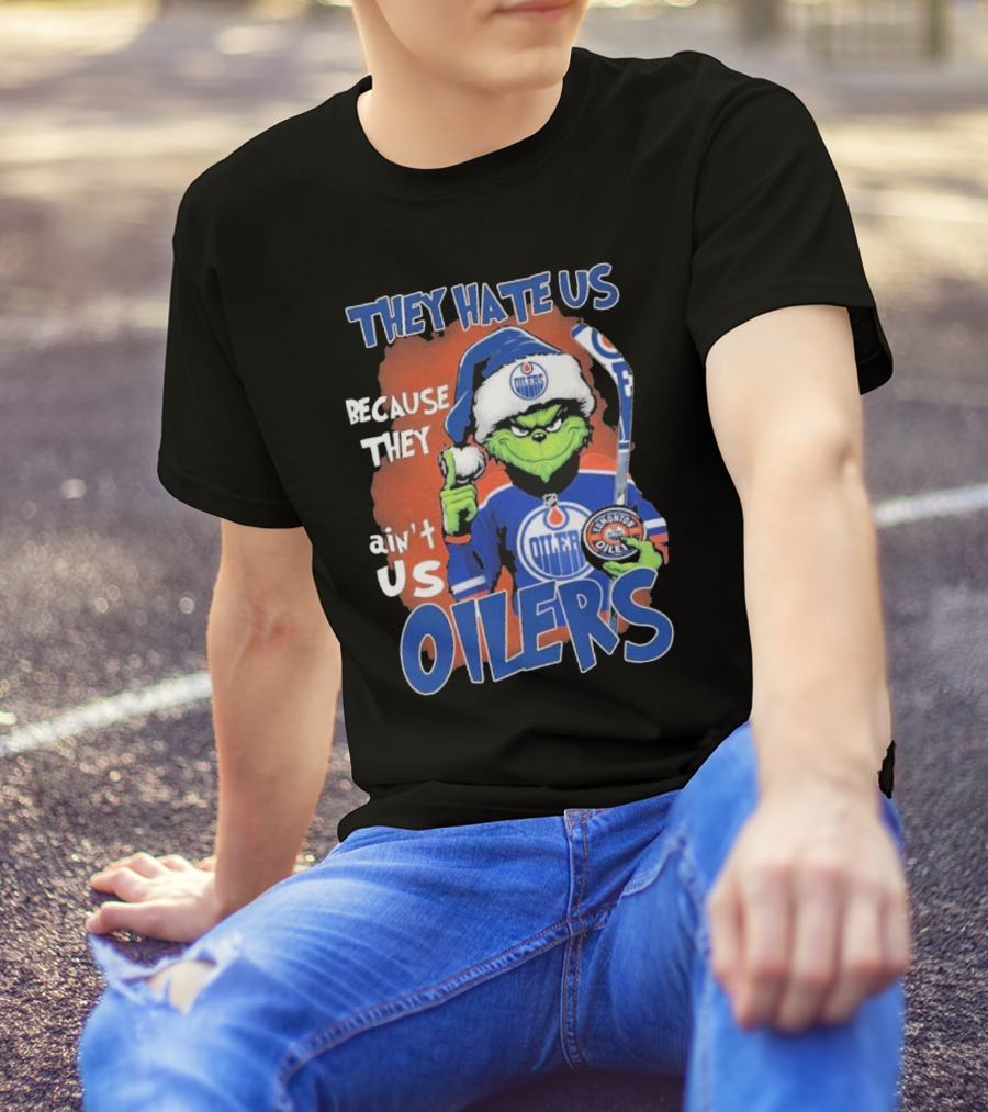 They Hate Us Because They Ain’t Us Grinch Edmonton Oilers OILERS Christmas T-Shirt