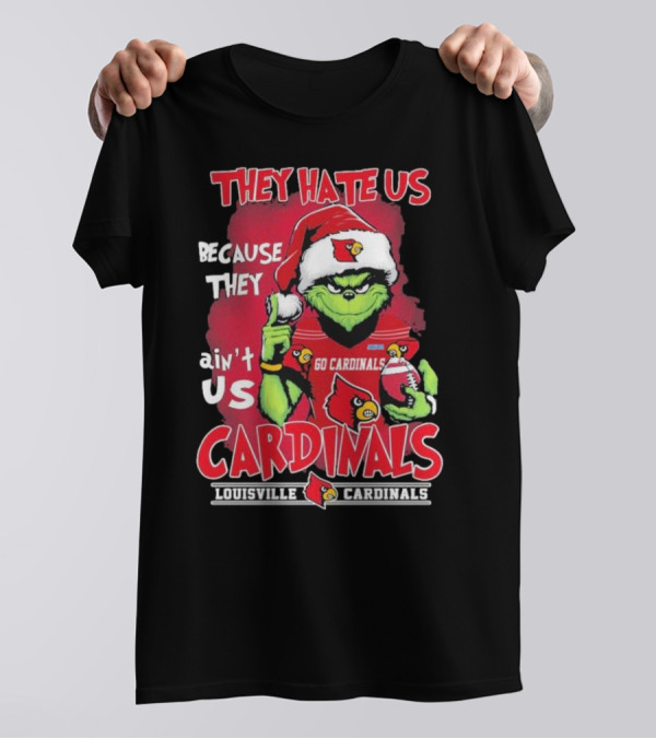 They Hate Us Because They Ain’t Us Grinch Go Cardinals Louisville Christmas T-Shirt