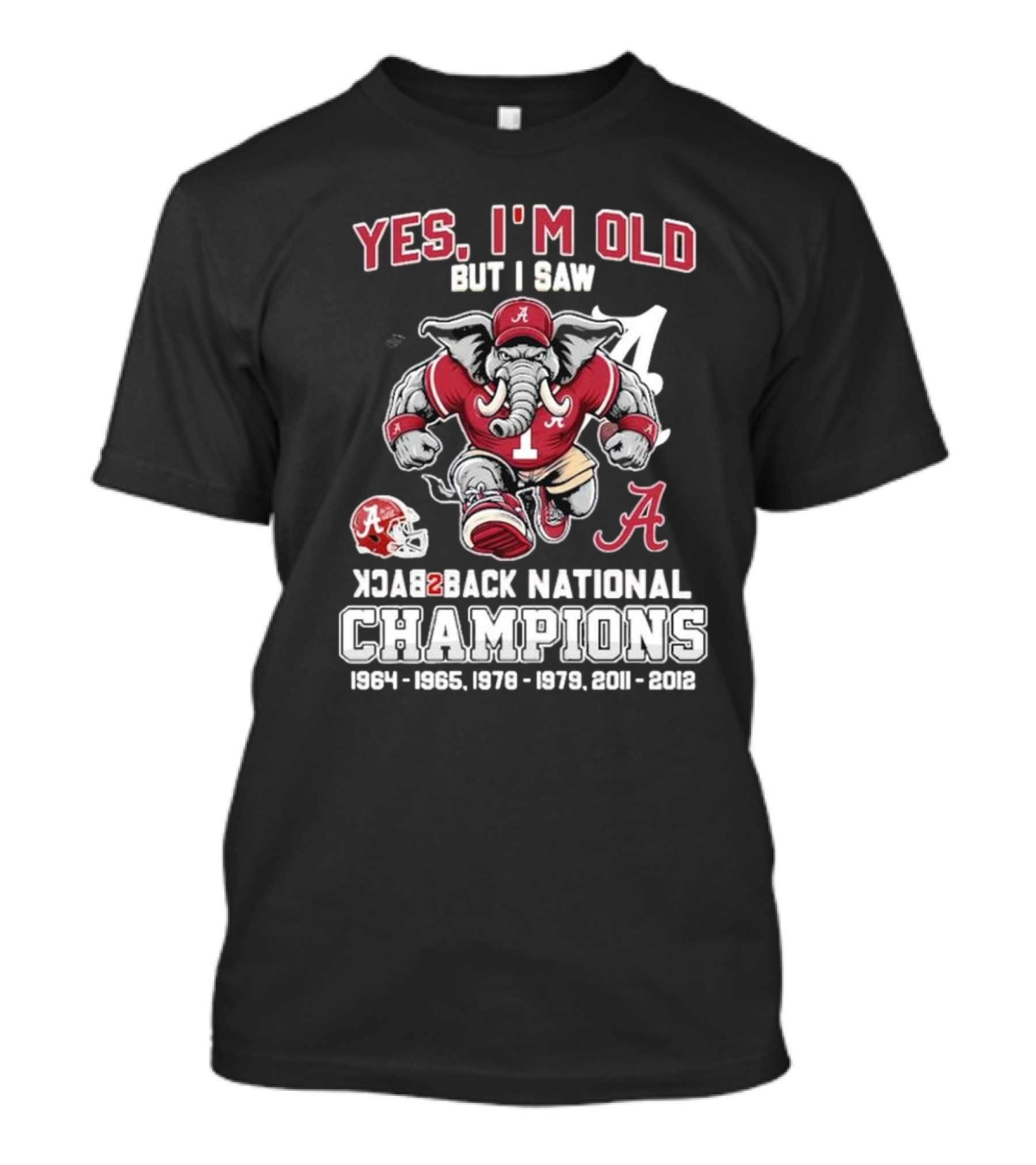 Yes I’m Old But I Saw Alabama Crimson Tide Back 2 Back National Champions 1964 1965 1978 1979 2011 2012 T-Shirt