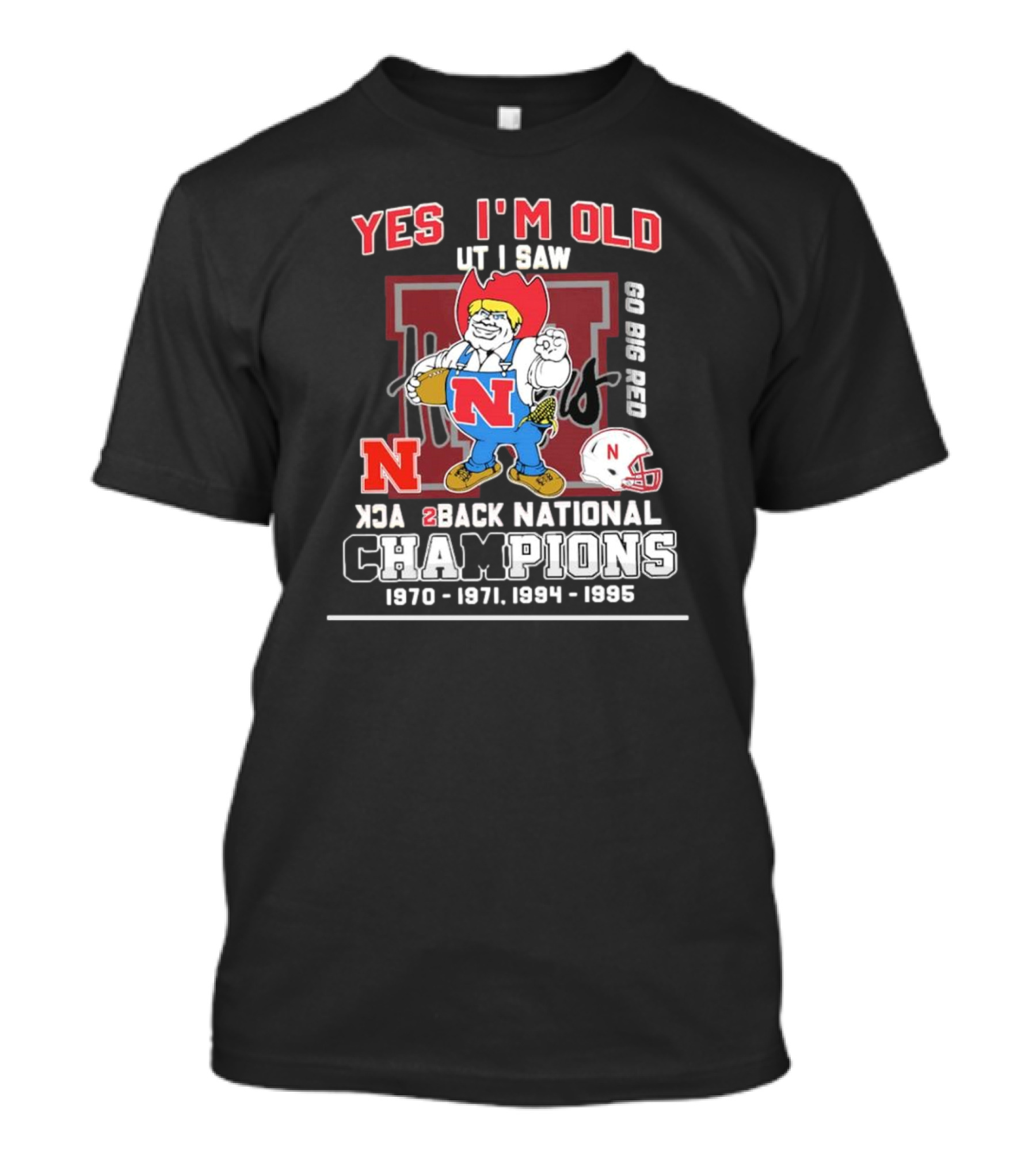 Yes I'm Old But I Saw Nebraska Huskers Back 2 Back National Champions 1970 1971 1994 1995 Go Big Red T-Shirt