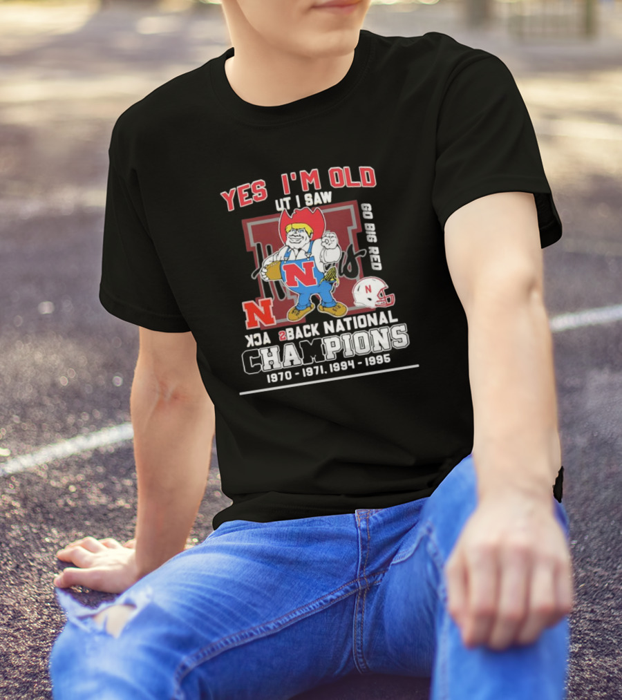 Yes I'm Old But I Saw Nebraska Huskers Back 2 Back National Champions 1970 1971 1994 1995 Go Big Red T-Shirt