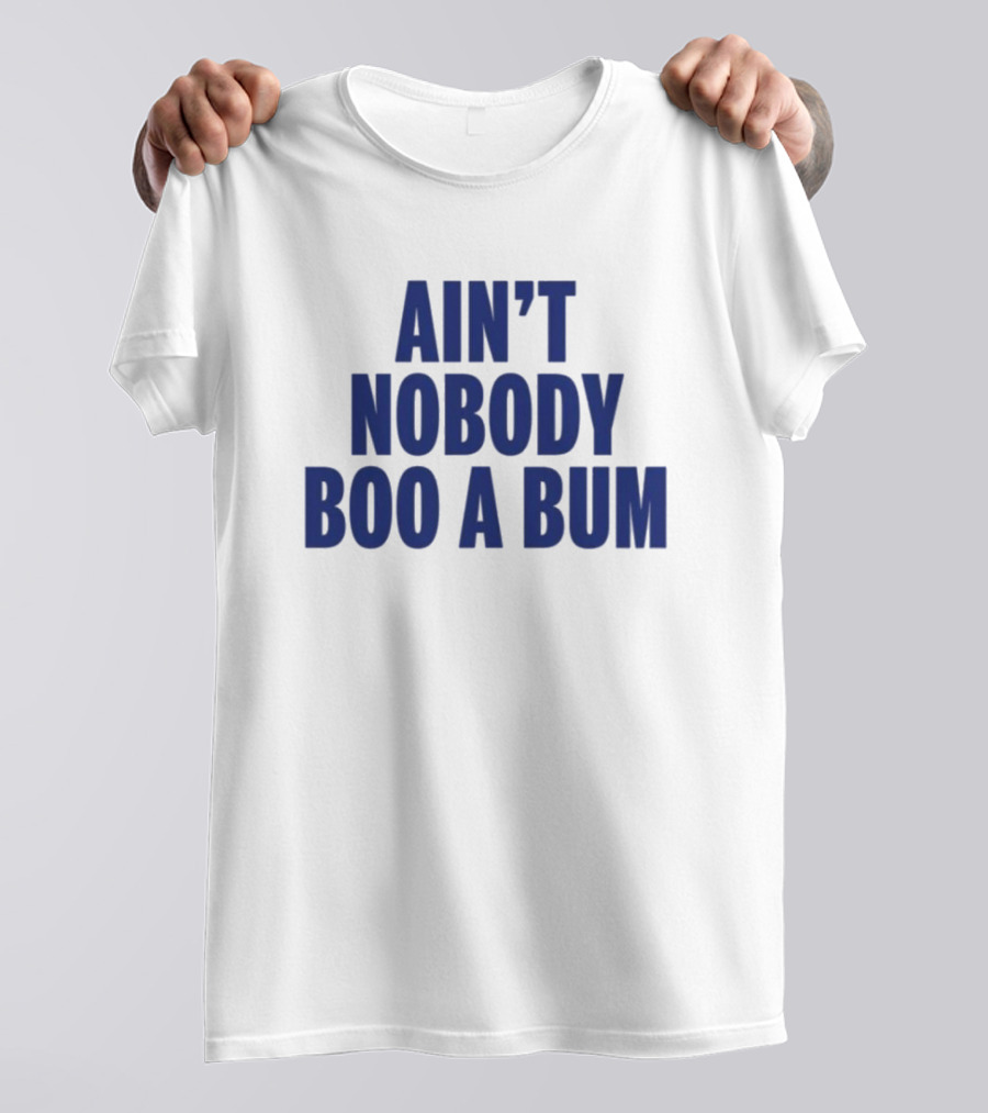 Ain't Nobody Boo A Bum Yankees Baseball Fan T-Shirt