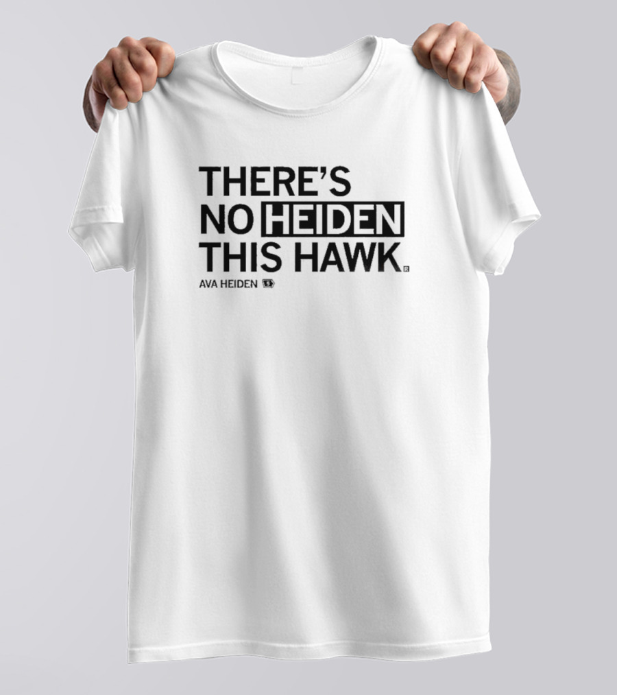 There's No Heiden This Hawk Ava Heiden T-Shirt