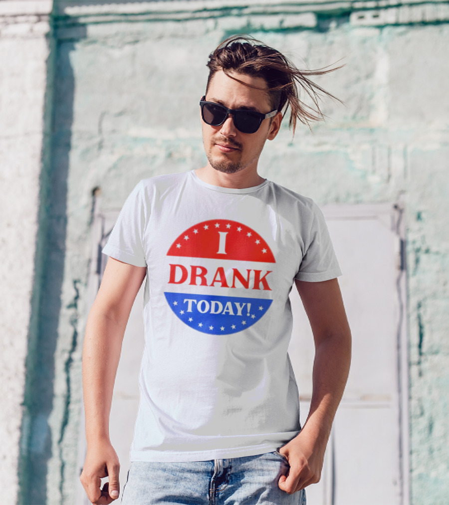 I Drank Today Voting Sticker Parody Badge T-Shirt