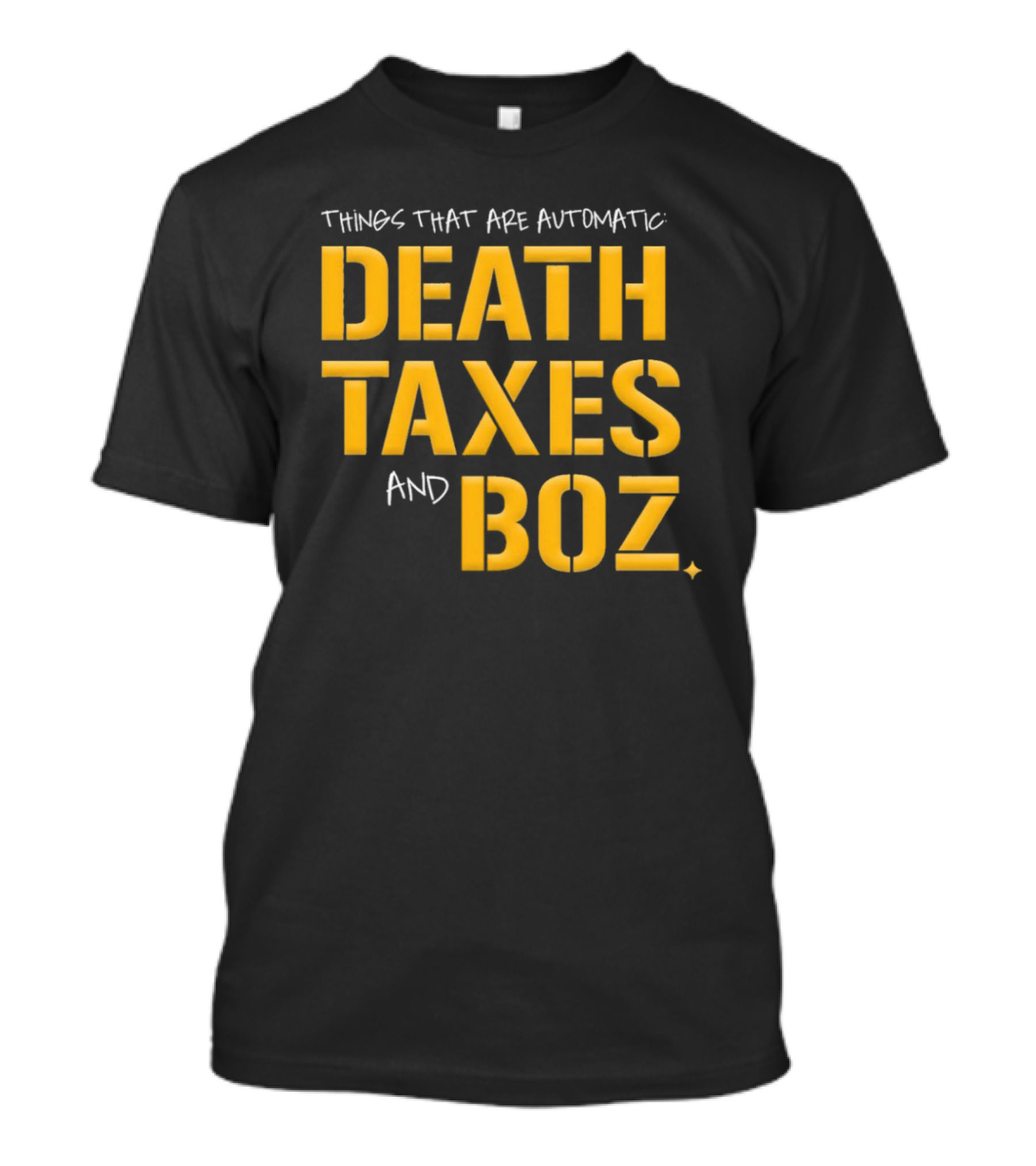 Pittsburgh Steelers Things That Are Automatic Death Taxes And Boz T-Shirt