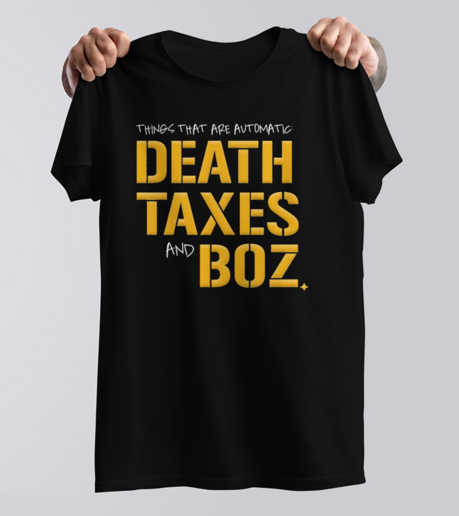 Pittsburgh Steelers Things That Are Automatic Death Taxes And Boz T-Shirt