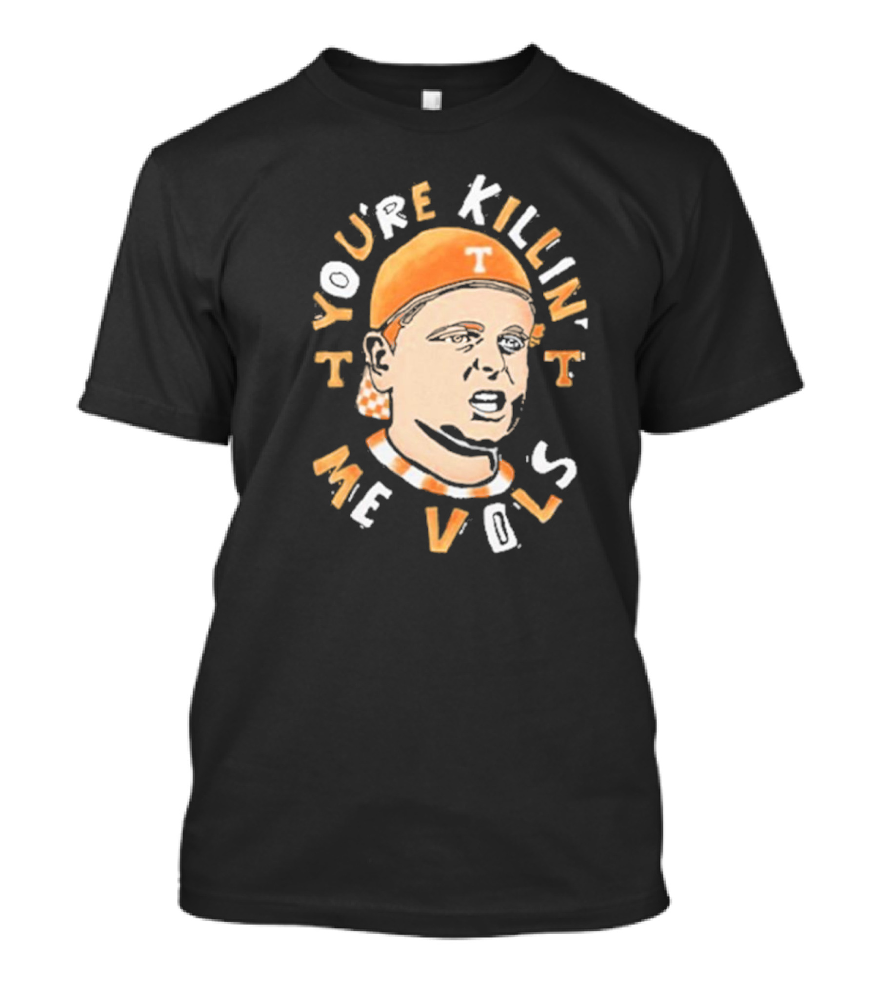 You're Killin' Me Vols Tennessee Volunteers Fan T-Shirt