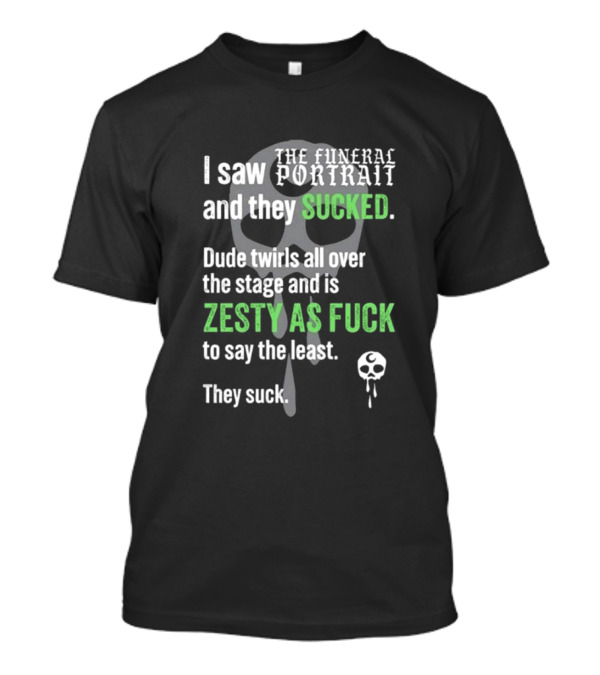 I Saw The Funeral Portrait And They Sucked Zesty As Fuck T-Shirt
