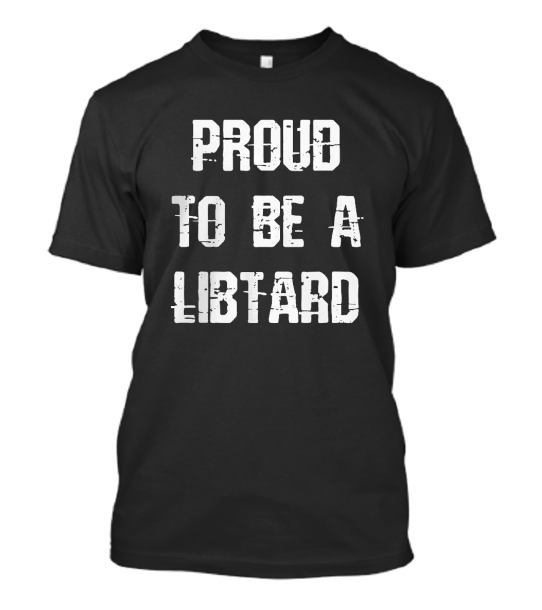 Proud To Be A Libtard Anti Trump T-Shirt