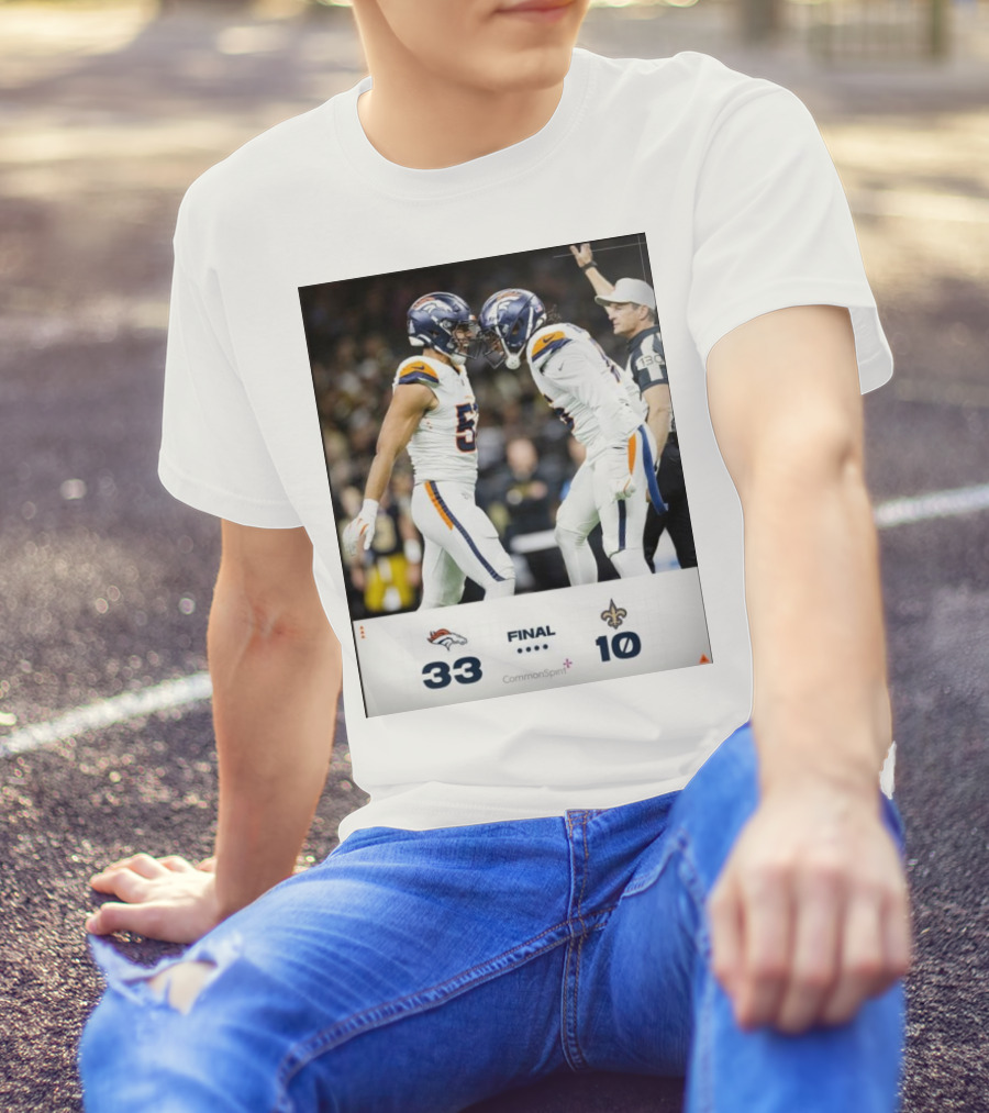 Denver Broncos 33 – 10 New Orleans Saints Final Score BeatTheSaints T-Shirt