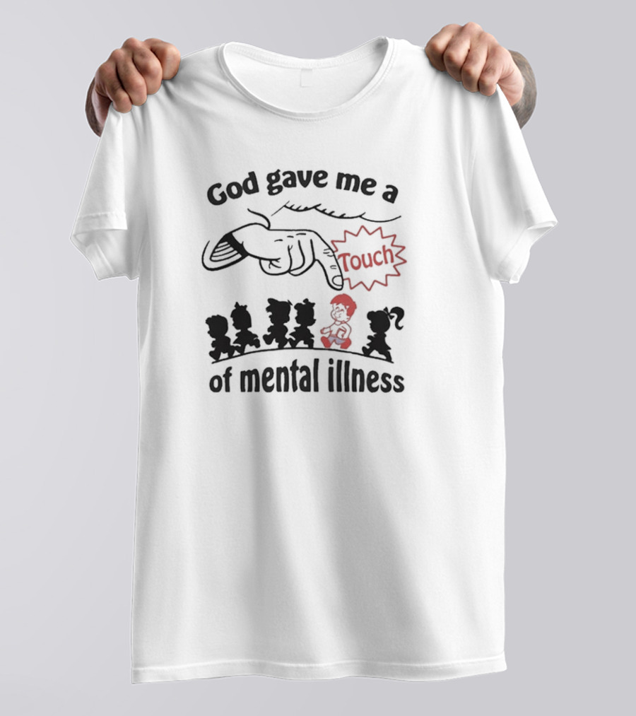 God Gave Me A Touch Of Mental Illness Funny Finger Pointing Cartoon T-Shirt