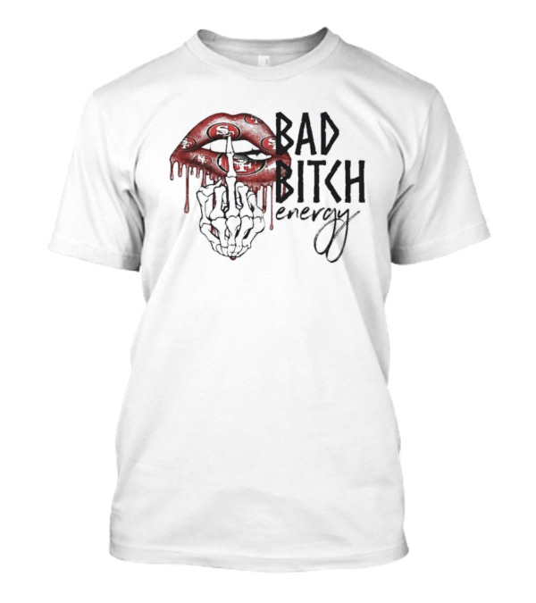 Bad Bitch Energy Kissing Middle Finger Skeleton X San Francisco 49ers T-Shirt