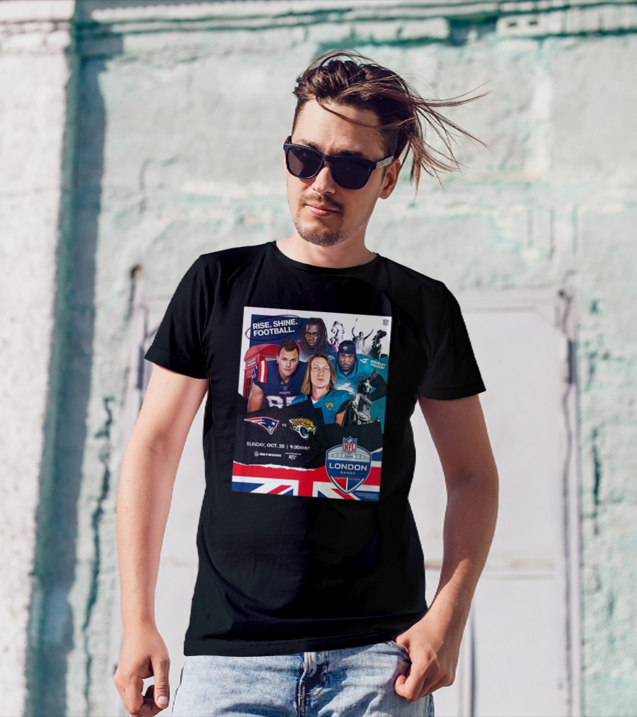 Rise. Shine. Football. New England Patriots Vs Jacksonville Jaguars NFL London Games Wembley Stadium October 20, T-Shirt