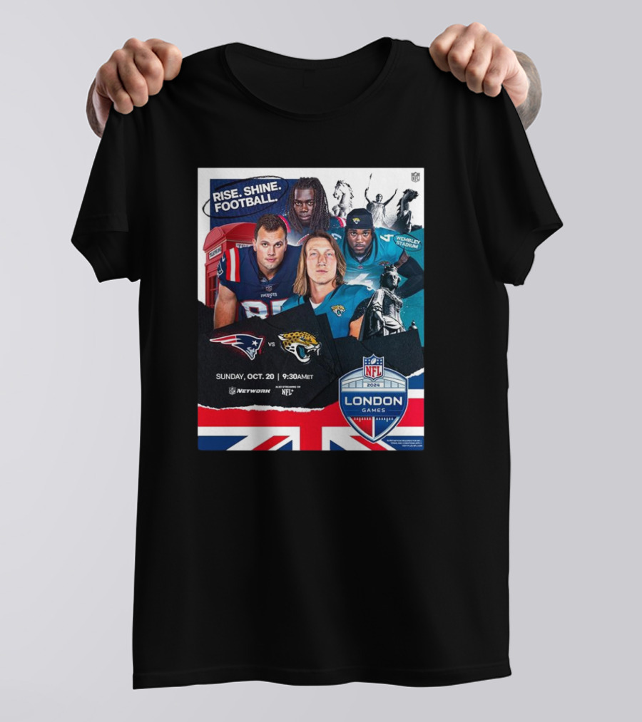 Rise. Shine. Football. New England Patriots Vs Jacksonville Jaguars NFL London Games Wembley Stadium October 20, T-Shirt