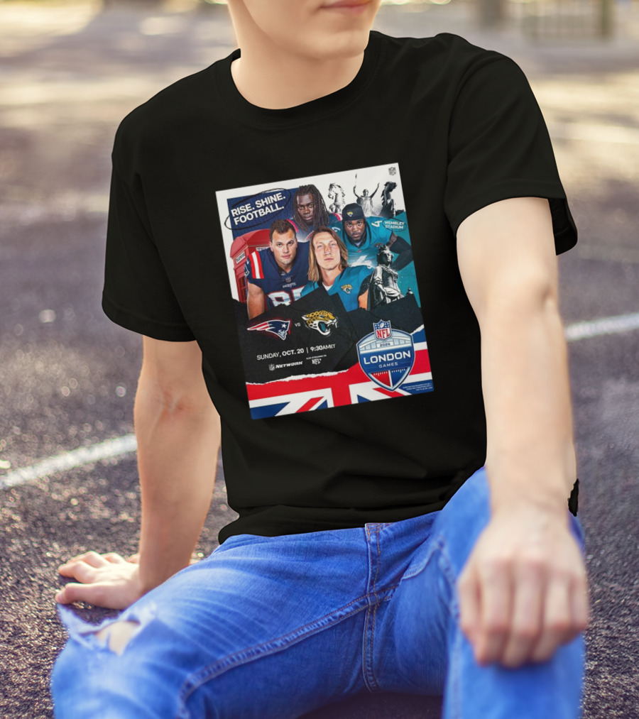 Rise. Shine. Football. New England Patriots Vs Jacksonville Jaguars NFL London Games Wembley Stadium October 20, T-Shirt