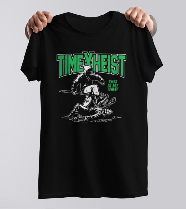 TIME HEIST THIS IS MY TIME T-Shirt