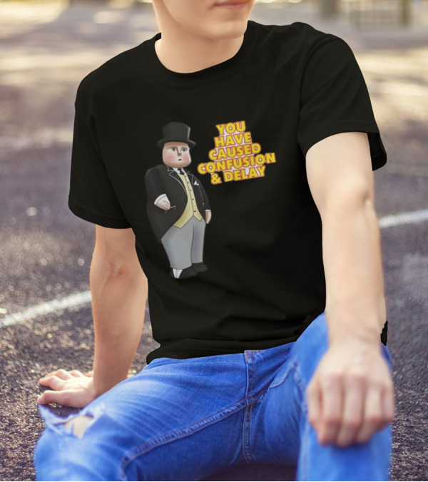 You Have Caused Confusion And Delay Sir Topham Hatt Thomas The Tank Engine T-Shirt