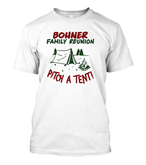 Bohner Family Reunion Pitch A Tent Camping Image T-Shirt