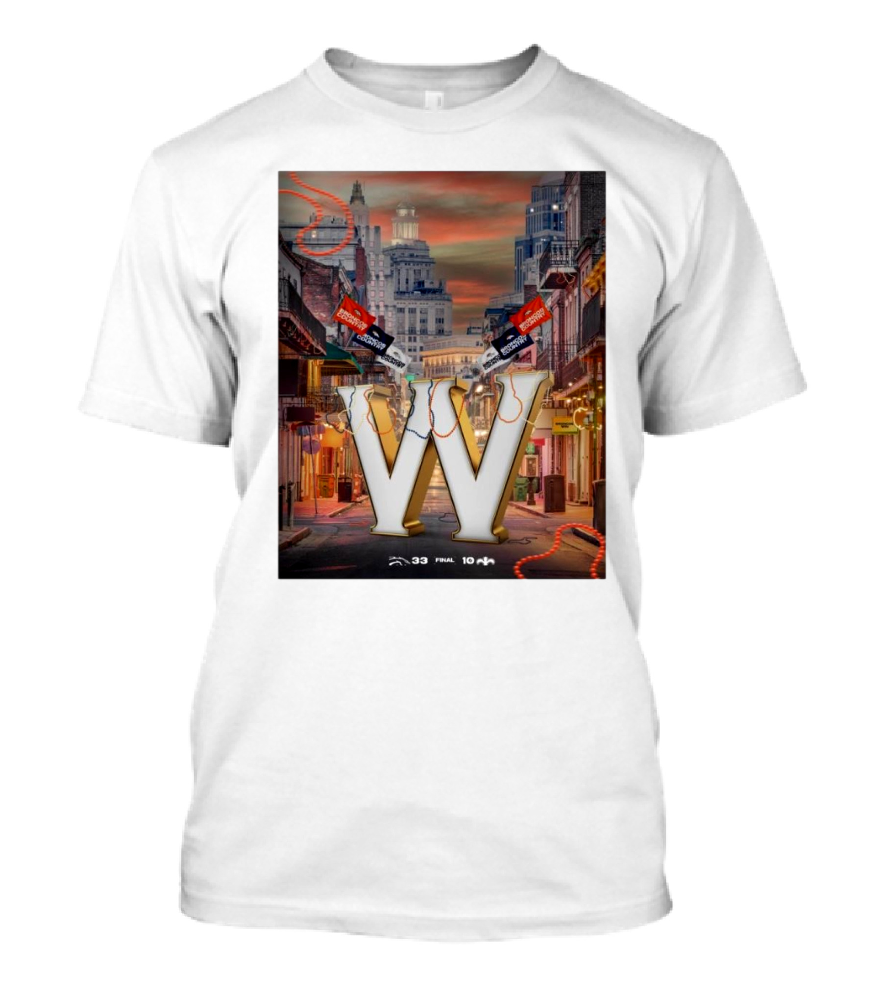 Final Denver Broncos 33 New Orleans Saints 10 Let The Good Times Roll Bourbon Street Showdown T-Shirt
