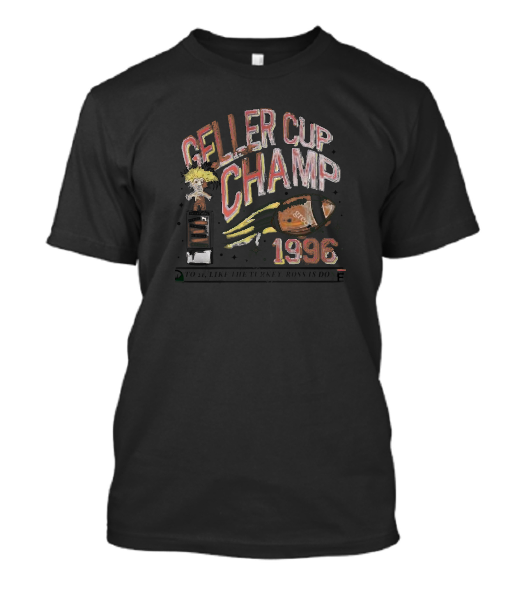 Geller Cup Champ 1996 Ross Turkey Done Geller Bowl 90s Nostalgia T-Shirt