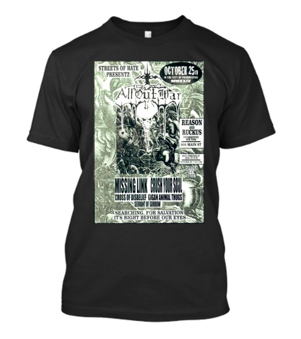Streets Of Hate Presents All Out War October 25th Missing Link Crush Your Soul Cross Of Disbelief Gigan Animal Thugs Servant Of Sorrow Reason And Ruckus 305 Main St T-Shirt