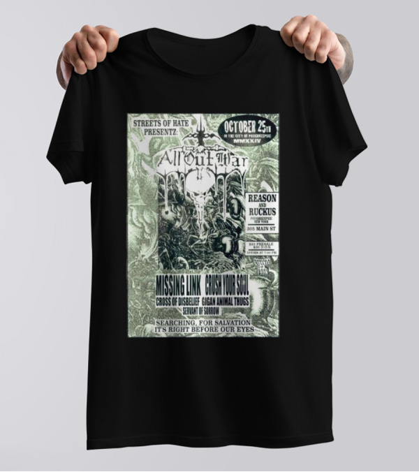 Streets Of Hate Presents All Out War October 25th Missing Link Crush Your Soul Cross Of Disbelief Gigan Animal Thugs Servant Of Sorrow Reason And Ruckus 305 Main St T-Shirt