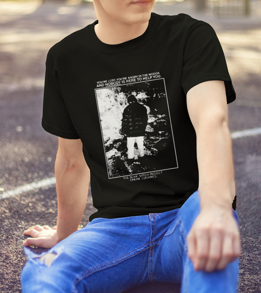 The Blair Witch Project You’re Lost You’re Angry In The Woods Nobody Is Here To Help You Online Ceramics T-Shirt