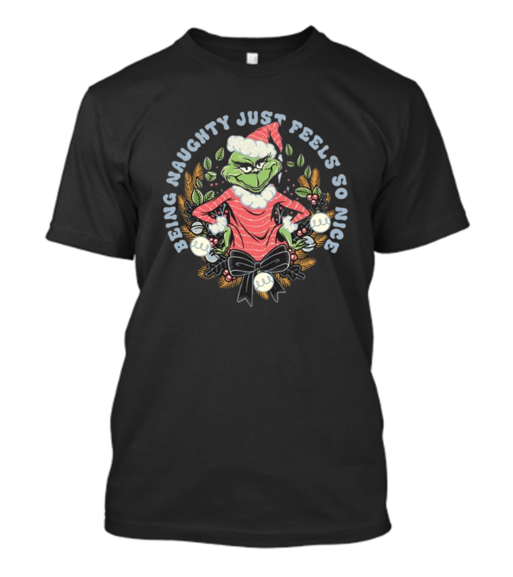 Grinch Christmas Being Naughty Just Feels So Nice T-Shirt