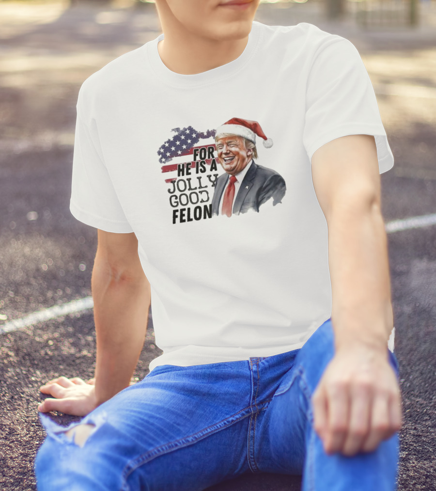 Humorous Santa Trump For He Is A Jolly Good Felon 2024 Christmas T-Shirt