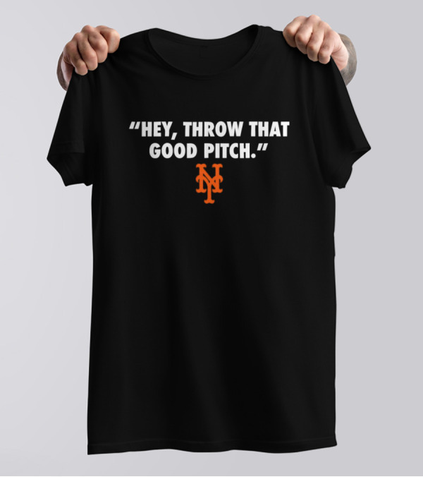 New York Mets Hey Throw That Good Pitch 2024 MLB T-Shirt