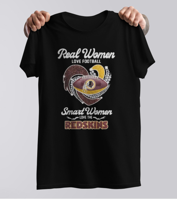 Real Women Love Football Smart Women Love The Redskins T-Shirt