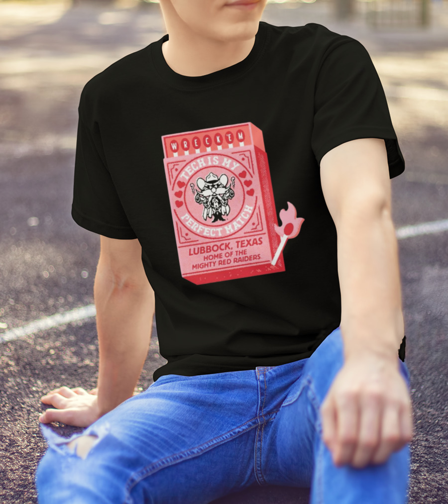 Wreck 'Em Tech Is My Perfect Match Lubbock Texas Home Of The Mighty Red Raiders T-Shirt