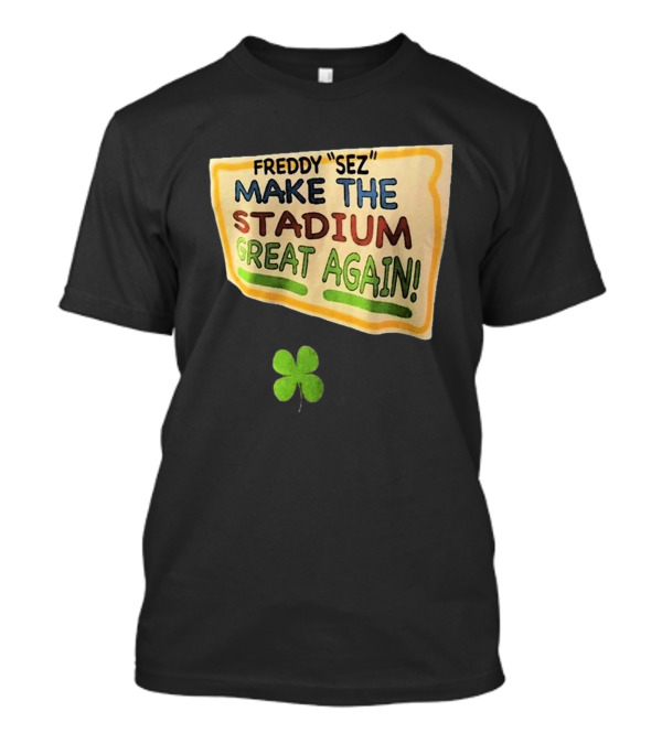 Freddy Sez Make The Stadium Great Again 2024 Yankees Clover T-Shirt
