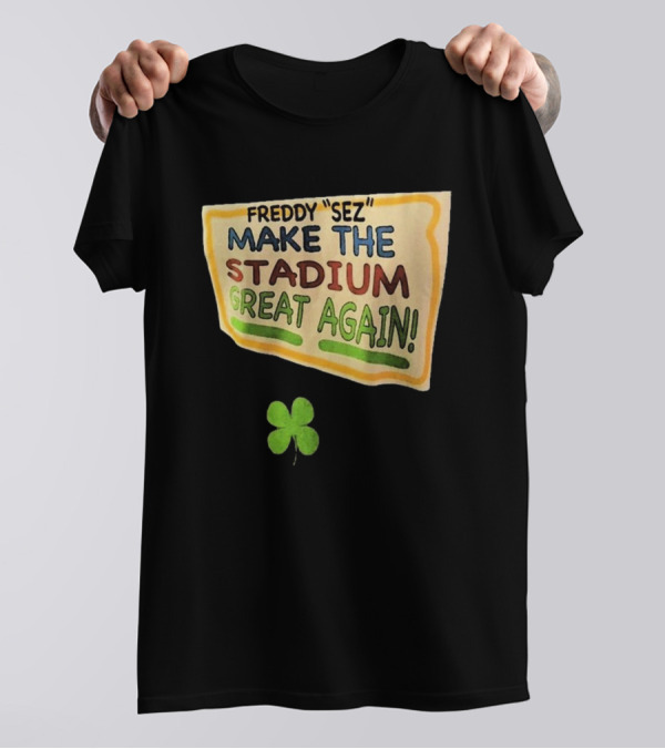 Freddy Sez Make The Stadium Great Again 2024 Yankees Clover T-Shirt