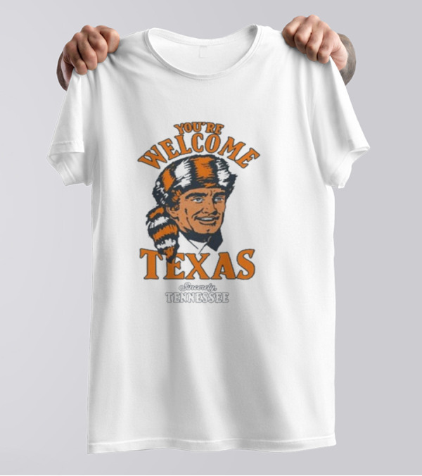You’re Welcome Texas Sincerely Tennessee Vols Davy Crockett T-Shirt