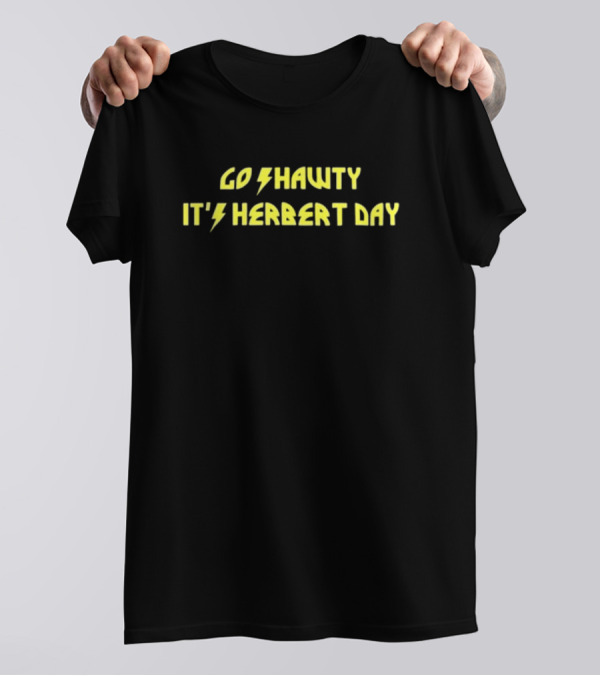 Bridget Case Go Shawty It's Herbert Day T-Shirt