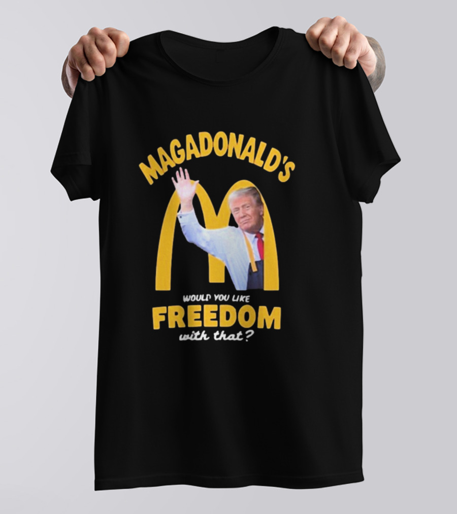 Magadonald’s Would You Like Freedom With That 2024 Donald Trump T-Shirt