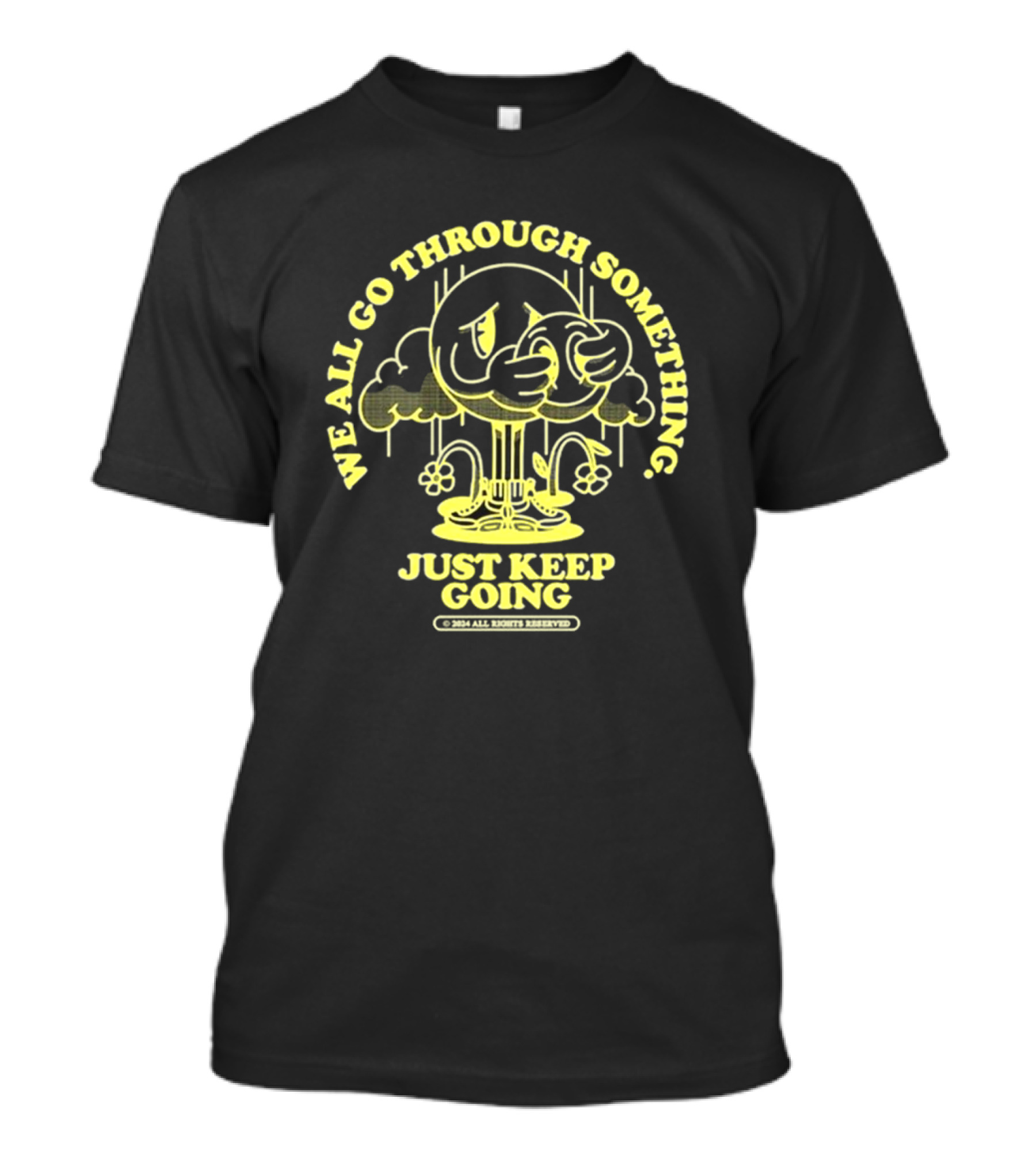 We All Go Through Something Just Keep Going Kixnkarbs 2024 Rights Reserved T-Shirt