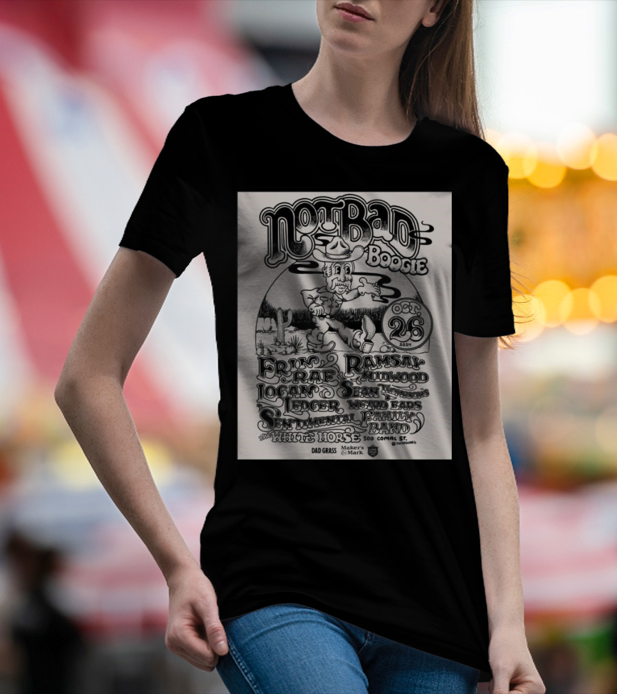 Not Bad Boogie Tour Erin Rae Ramsay Midwood Logan Ledger Special Ears Centennial Family Band Oct 26 2024 The White Horse Austin Texas Dad Grass Makers Mark Cowboy Cactus T-Shirt
